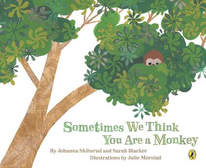Sometimes We Think You Are a Monkey - Sarah Blacker,Julie Morstad,Johanna Skibsrud - ebook