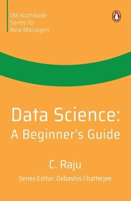Data Science: A Beginner's Guide - C. Raju - cover
