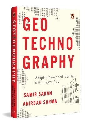 GeoTechnoGraphy: Mapping Power and Identity in the Digital Age - Samir Saran,Anirban Sarma - cover