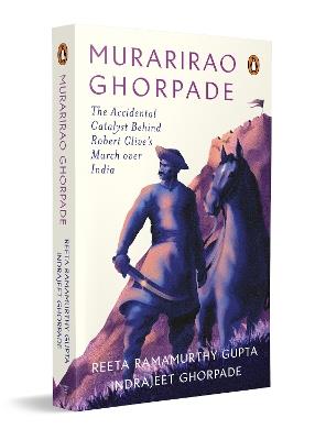 Murarirao Ghorpade: The Accidental Catalyst Behind Robert Clive's March Over India - Reeta Ramamurthy Gupta - cover
