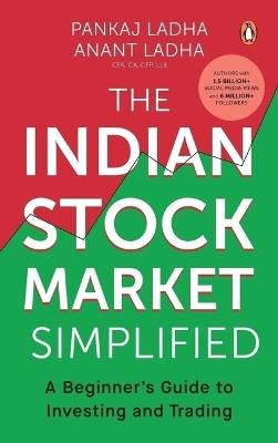 The Indian Stock Market Simplified: A Beginner's Guide to Investing and Trading - Pankaj Ladha,Anant Ladha - cover