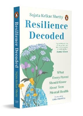 Resilience Decoded: What Every Parent Should Know About Teen Mental Health - Sujata Kelkar Shetty - cover