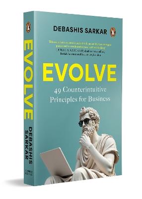 Evolve: 49 Counterintuitive Principles for Business - Debashis Sarkar - cover