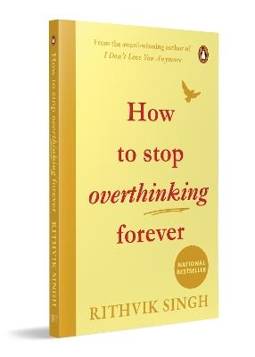 How To Stop Overthinking Forever - Rithvik Singh - cover