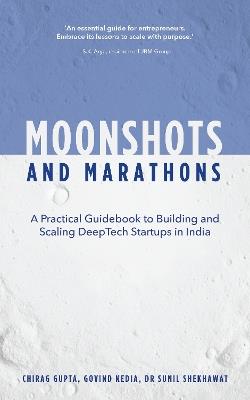 Moonshots and Marathons: A practical guidebook to building and scaling deeptech startups in India - Chirag Gupta,Govind Kedia,Sunil K. Shekhawat - cover