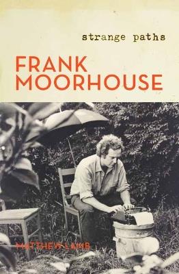 Frank Moorhouse: Strange Paths - Matthew Lamb - cover