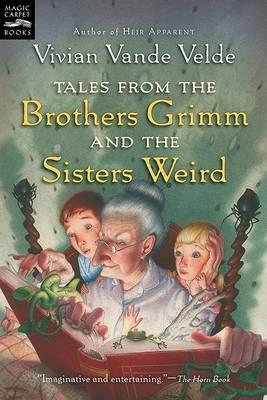 Tales from the Brothers Grimm and the Sisters Weird - Vivian Vande Velde - cover