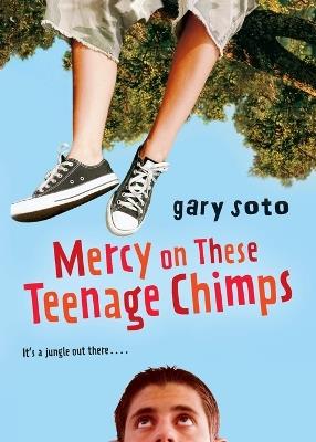 Mercy on These Teenage Chimps - Gary Soto - cover
