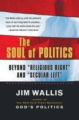 The Soul of Politics: Beyond Religious Right and Secular Left - Jim Wallis - cover