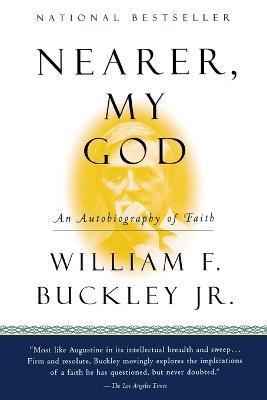 Nearer, My God: An Autobiography of Faith - William F Buckley - cover