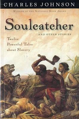 Soulcatcher and Other Stories: Twelve Powerful Tales About Slavery - Charles Johnson - cover