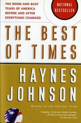 The Best of Times: The Boom and Bust Years of America Before and After Everything Changed - Haynes Johnson - cover