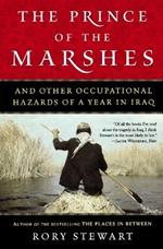The Prince of the Marshes: And Other Occupational Hazards of a Year in Iraq