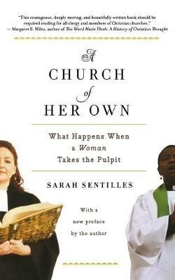Church of Her Own: What Happens When a Woman Takes the Pulpit - ,Sarah Sentilles - cover