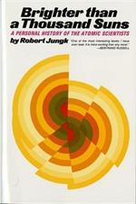 Brighter Than a Thousand Suns: A Personal History of the Atomic Scientists