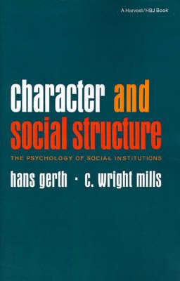 Character and Social Structure: The Psychology of Social Institutions - Hans Gerth,C Wright Mills - cover