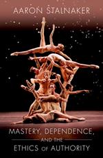 Mastery, Dependence, and the Ethics of Authority
