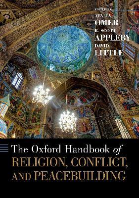 The Oxford Handbook of Religion, Conflict, and Peacebuilding - R. Scott Appleby,David Little,Atalia Omer - cover