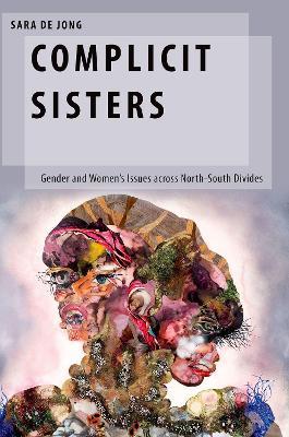 Complicit Sisters: Gender and Women's Issues across North-South Divides - Sara de Jong - cover