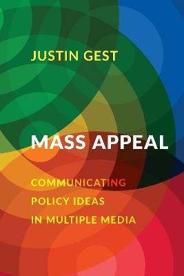 Mass Appeal: Communicating Policy Ideas in Multiple Media - Justin Gest - cover