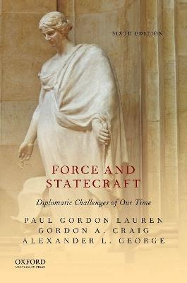 Force and Statecraft: Diplomatic Challenges of Our Time - Paul Gordon Lauren,Gordon A. Craig,Alexander L. George - cover