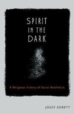 Spirit in the Dark: A Religious History of Racial Aesthetic