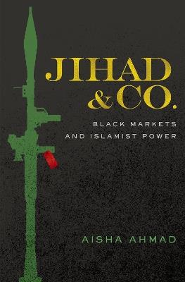 Jihad & Co.: Black Markets and Islamist Power - Aisha Ahmad - cover