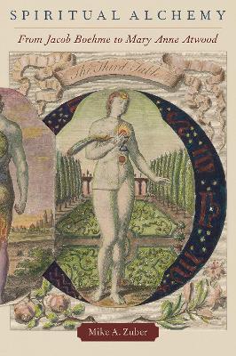 Spiritual Alchemy: From Jacob Boehme to Mary Anne Atwood - Mike A. Zuber - cover