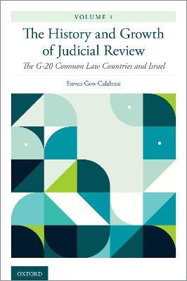 The History and Growth of Judicial Review, Volume 1: The G-20 Common Law Countries and Israel - Steven Gow Calabresi - cover