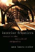 Interior Frontiers: Essays on the Entrails of Inequality - Ann Laura Stoler - cover