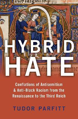 Hybrid Hate: Jews, Blacks, and the Question of Race - Tudor Parfitt - cover