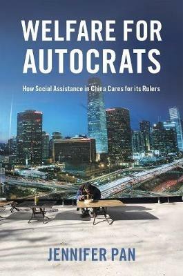 Welfare for Autocrats: How Social Assistance in China Cares for its Rulers - Jennifer Pan - cover