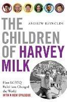 The Children of Harvey Milk: How LGBTQ Politicians Changed the World - Andrew Reynolds - cover