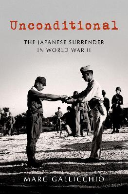 Unconditional: The Japanese Surrender in World War II - Marc Gallicchio - cover