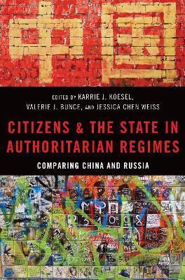 Citizens and the State in Authoritarian Regimes: Comparing China and Russia - cover