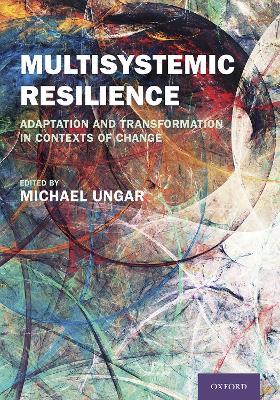 Multisystemic Resilience: Adaptation and Transformation in Contexts of Change - cover