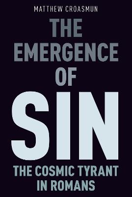 The Emergence of Sin: The Cosmic Tyrant in Romans - Matthew Croasmun - cover