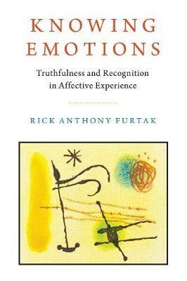 Knowing Emotions: Truthfulness and Recognition in Affective Experience - Rick Anthony Furtak - cover