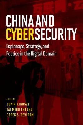 China and Cybersecurity: Espionage, Strategy, and Politics in the Digital Domain - cover