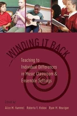 Winding It Back: Teaching to Individual Differences in Music Classroom and Ensemble Settings - cover