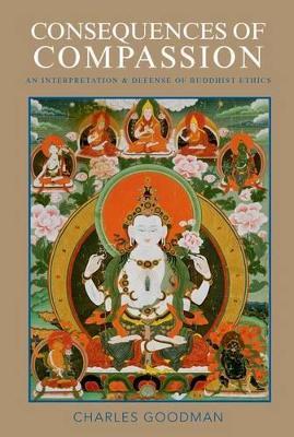 Consequences of Compassion: An Interpretation and Defense of Buddhist Ethics - Charles Goodman - cover