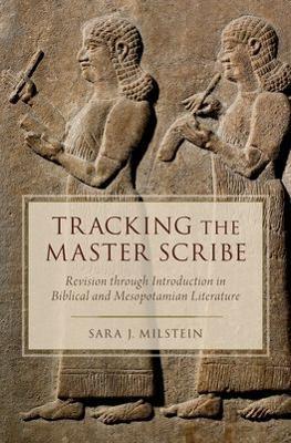 Tracking the Master Scribe: Revision through Introduction in Biblical and Mesopotamian Literature - Sara J. Milstein - cover
