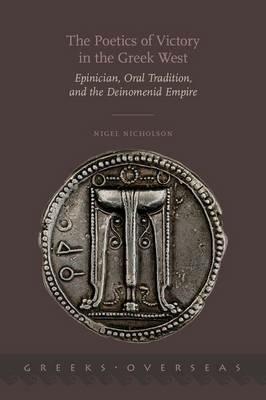 The Poetics of Victory in the Greek West: Epinician, Oral Tradition, and the Deinomenid Empire - Nigel Nicholson - cover