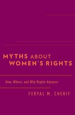 Myths about Women's Rights: How, Where, and Why Rights Advance - Feryal M. Cherif - cover