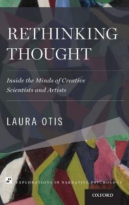 Rethinking Thought: Inside the Minds of Creative Scientists and Artists - Laura Otis - cover