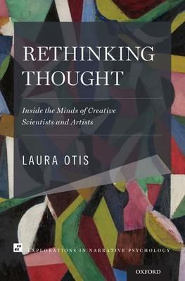 Rethinking Thought: Inside the Minds of Creative Scientists and Artists - Laura Otis - cover