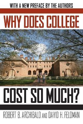 Why Does College Cost So Much? - Robert B. Archibald,David H. Feldman - cover