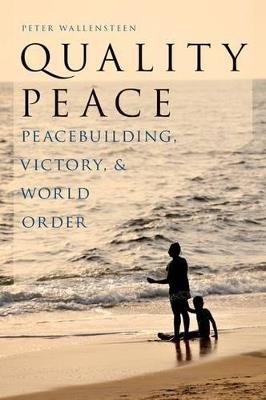 Quality Peace: Peacebuilding, Victory, and World Order - Peter Wallensteen - cover