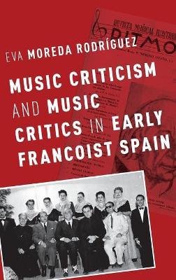 Music Criticism and Music Critics in Early Francoist Spain - Eva Moreda Rodríguez - cover