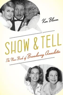 Show and Tell: The New Book of Broadway Anecdotes - Ken Bloom - cover